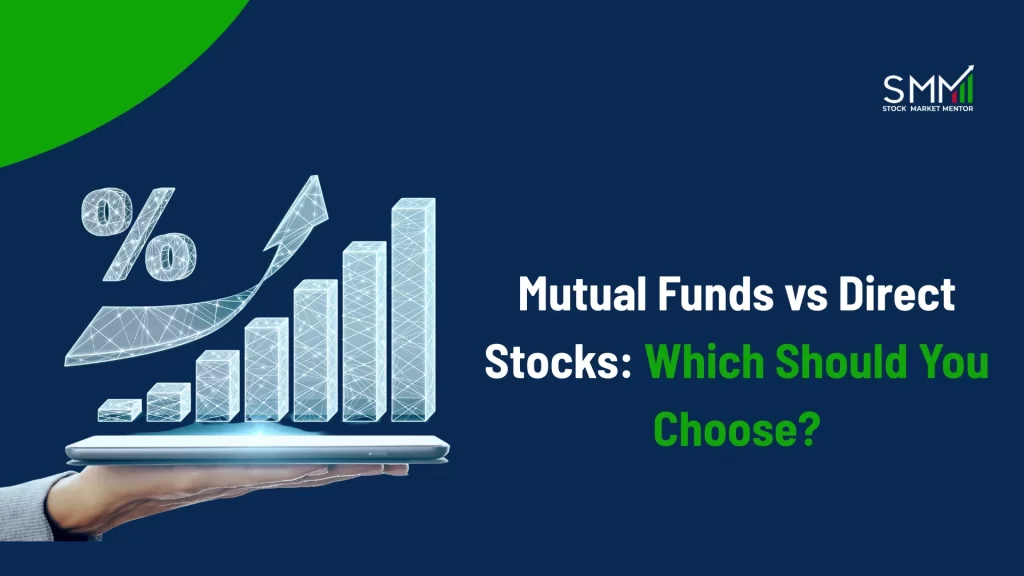 Mutual Funds vs Direct Stocks Which Should You Choose