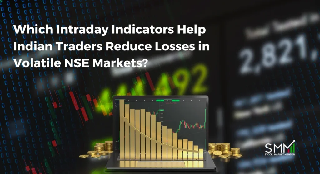 Which Intraday Indicators Help Indian Traders Reduce Losses in Volatile NSE Markets